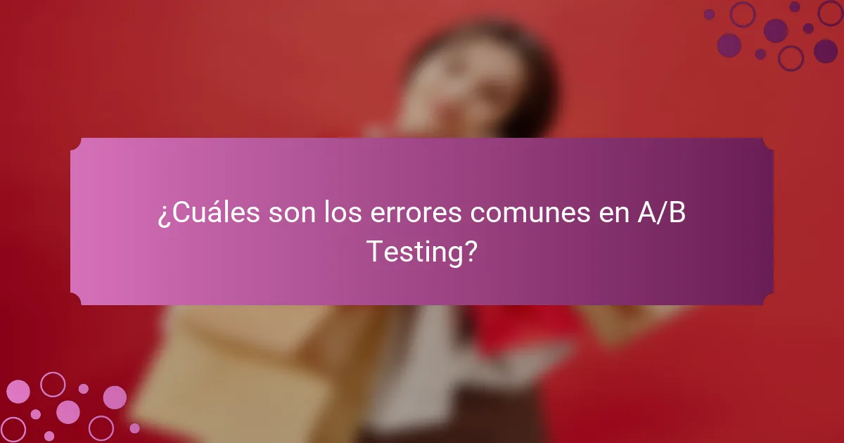 ¿Cuáles son los errores comunes en A/B Testing?