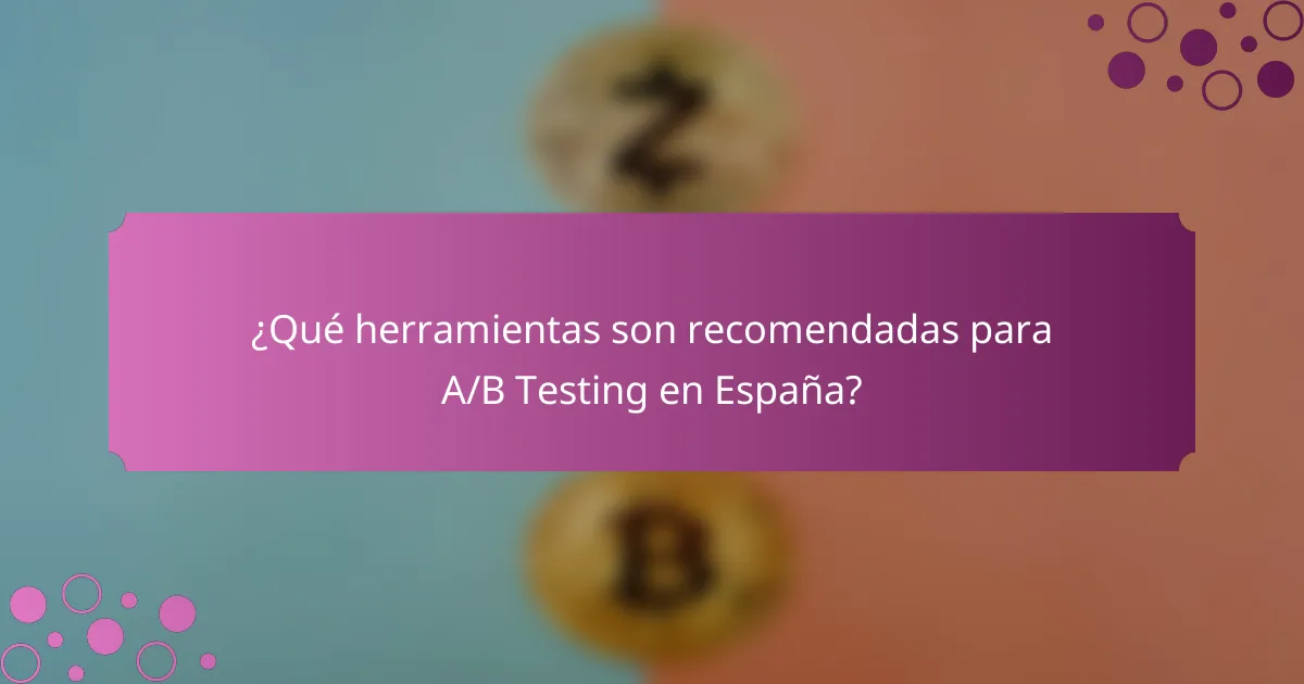 ¿Qué herramientas son recomendadas para A/B Testing en España?