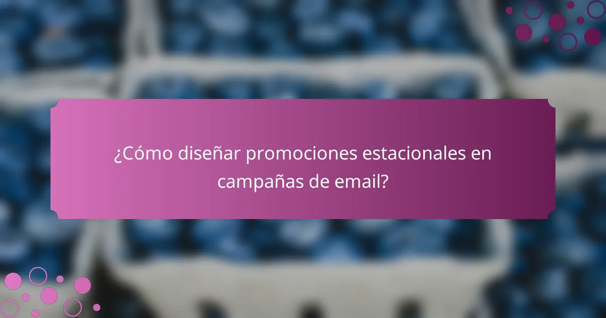 ¿Cómo diseñar promociones estacionales en campañas de email?