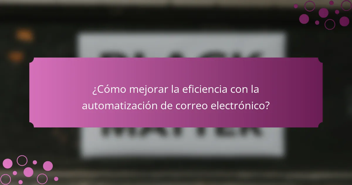 ¿Cómo mejorar la eficiencia con la automatización de correo electrónico?