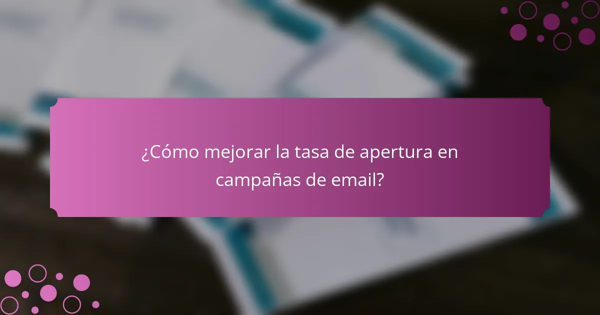 ¿Cómo mejorar la tasa de apertura en campañas de email?
