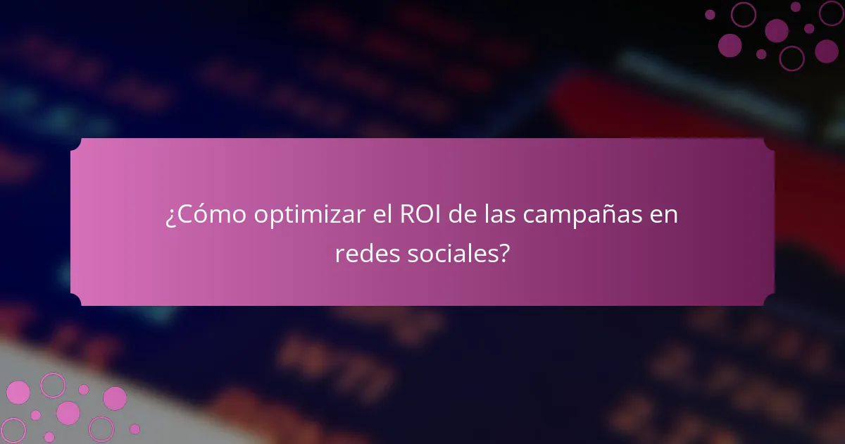 ¿Cómo optimizar el ROI de las campañas en redes sociales?