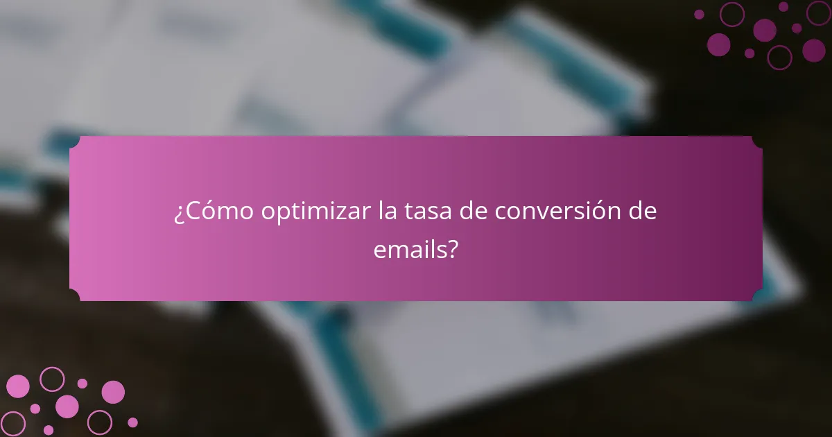 ¿Cómo optimizar la tasa de conversión de emails?