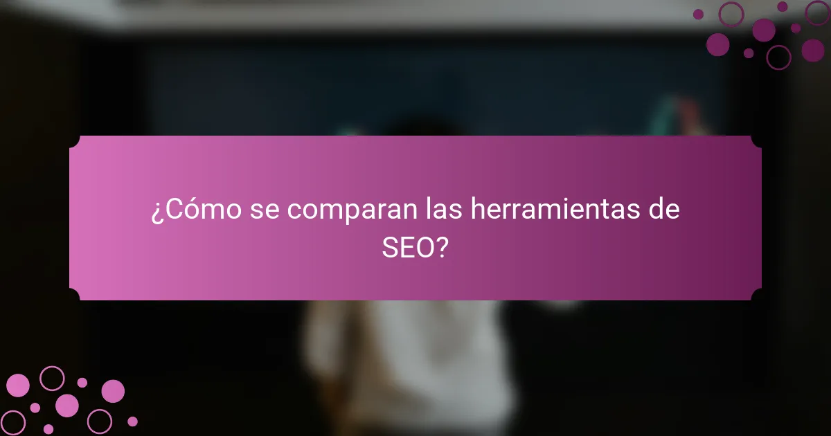 ¿Cómo se comparan las herramientas de SEO?