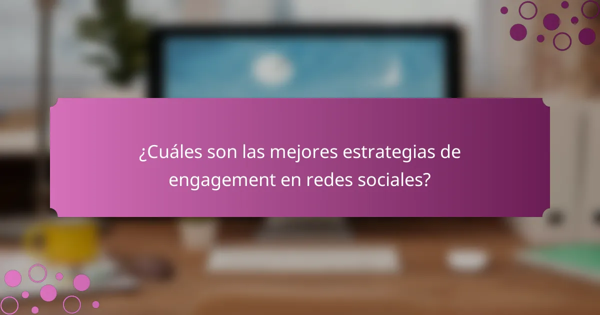 ¿Cuáles son las mejores estrategias de engagement en redes sociales?