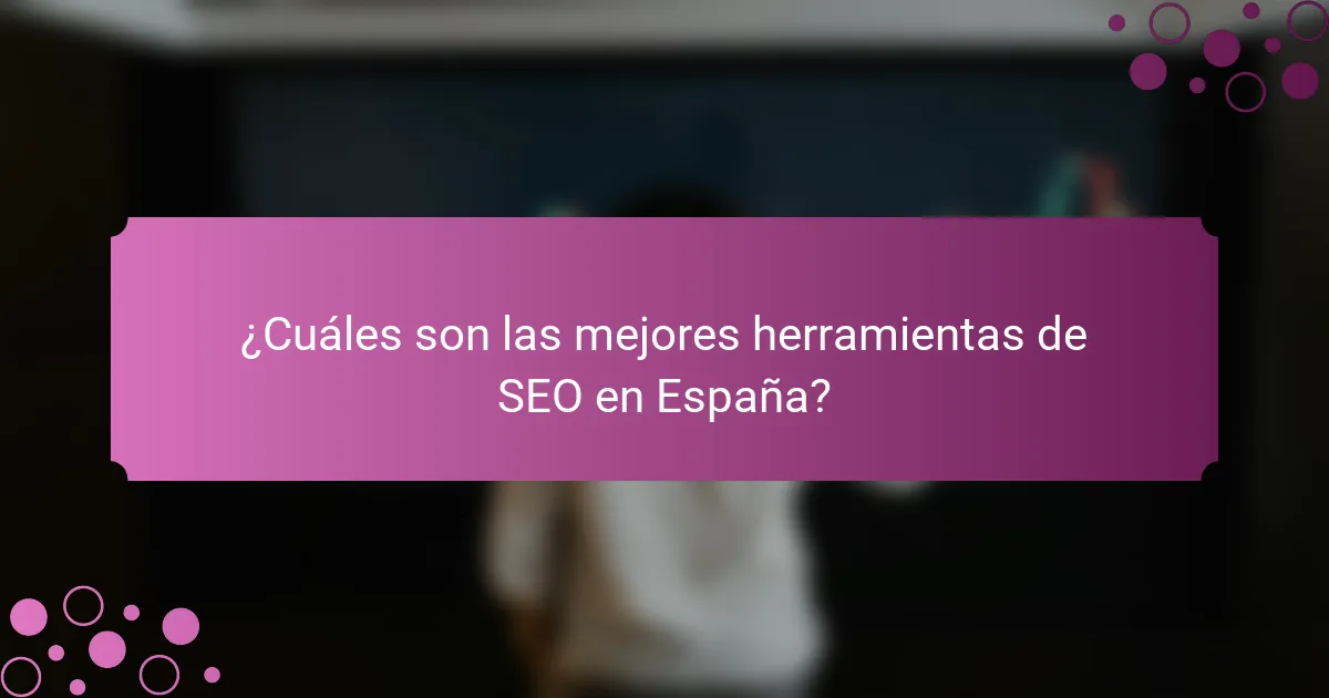 ¿Cuáles son las mejores herramientas de SEO en España?