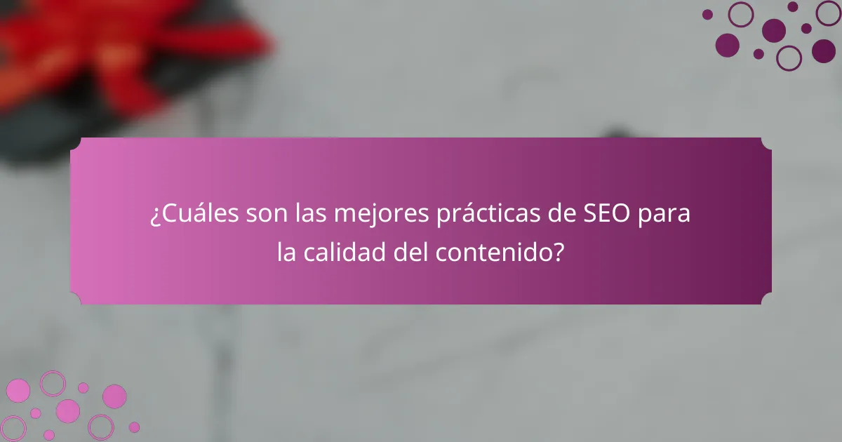 ¿Cuáles son las mejores prácticas de SEO para la calidad del contenido?