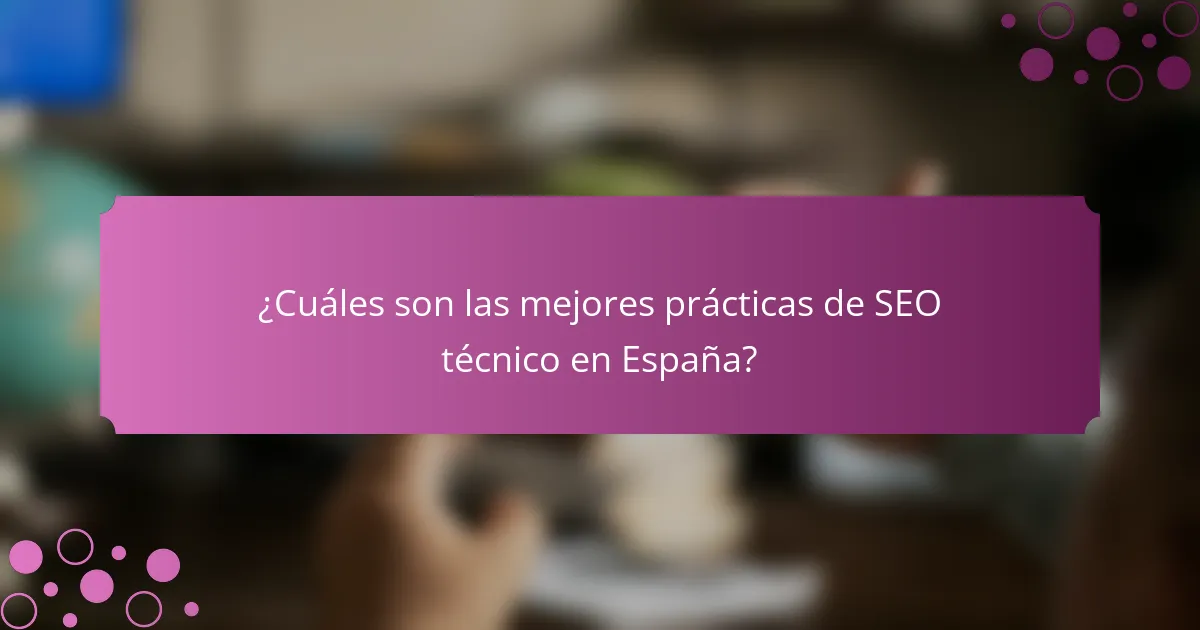 ¿Cuáles son las mejores prácticas de SEO técnico en España?