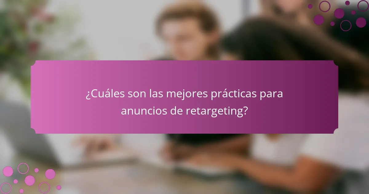 ¿Cuáles son las mejores prácticas para anuncios de retargeting?