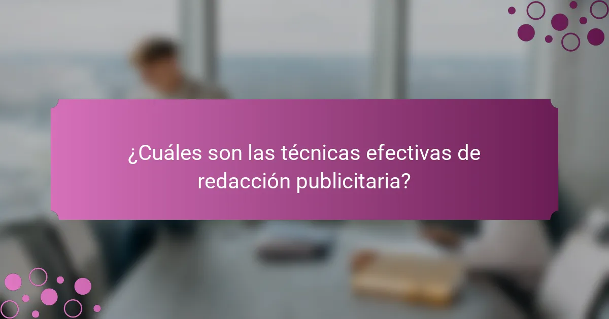¿Cuáles son las técnicas efectivas de redacción publicitaria?