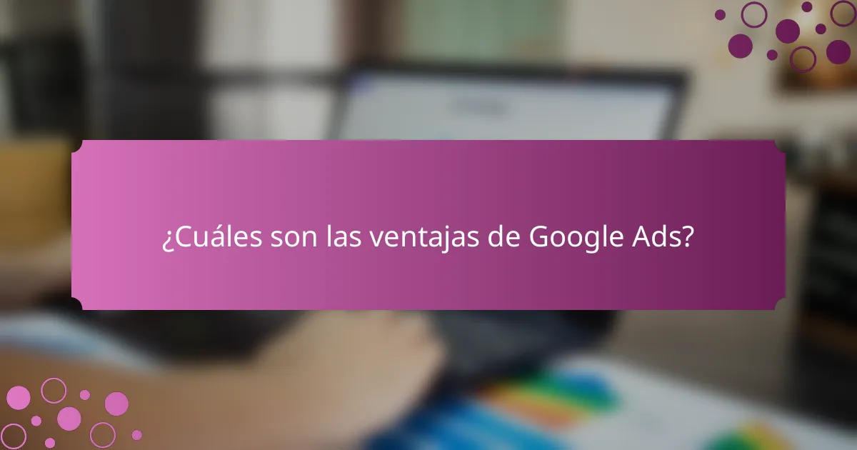 ¿Cuáles son las ventajas de Google Ads?