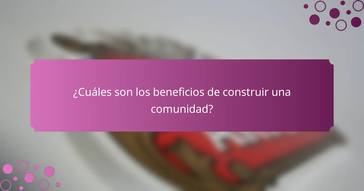 ¿Cuáles son los beneficios de construir una comunidad?