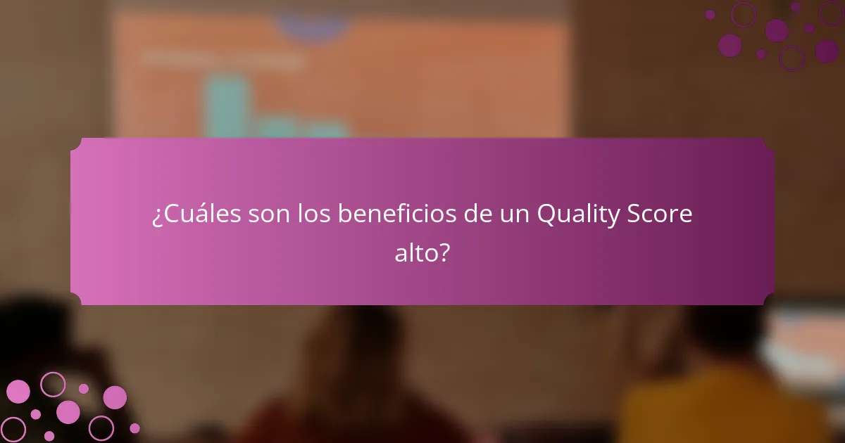 ¿Cuáles son los beneficios de un Quality Score alto?