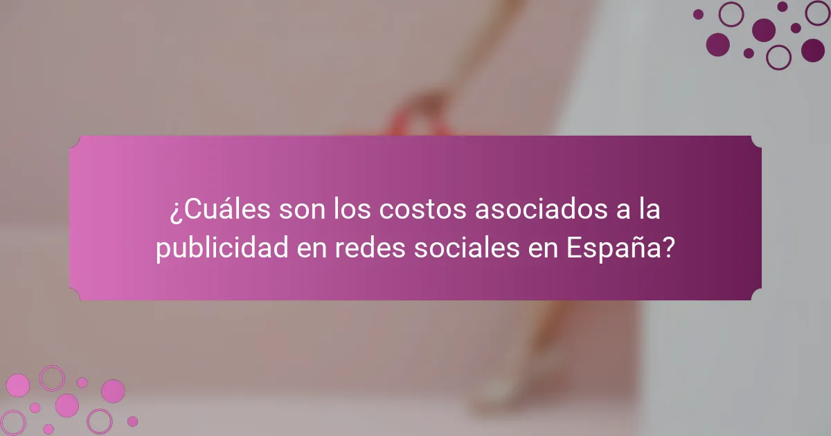 ¿Cuáles son los costos asociados a la publicidad en redes sociales en España?