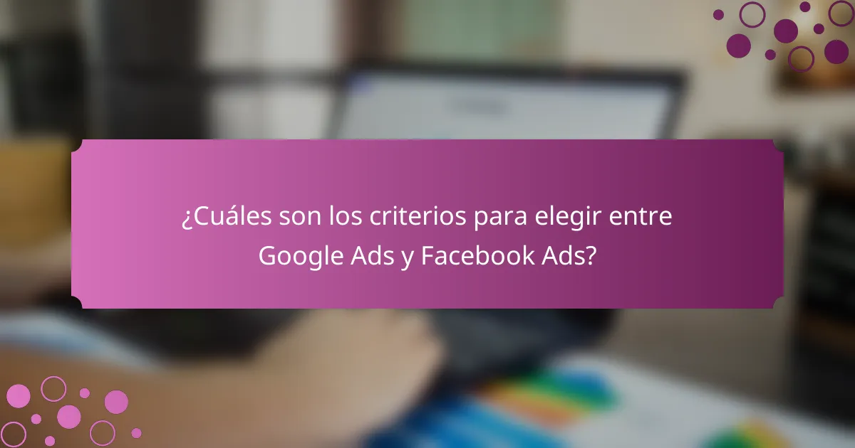 ¿Cuáles son los criterios para elegir entre Google Ads y Facebook Ads?