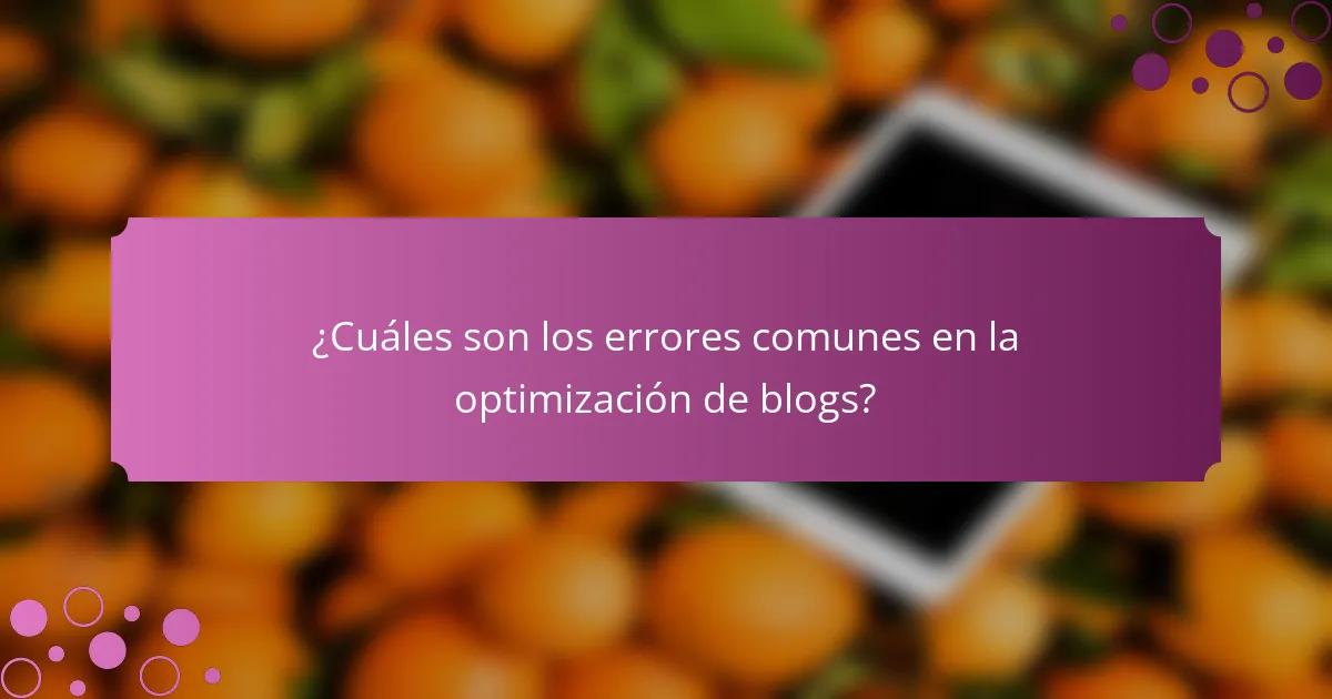 ¿Cuáles son los errores comunes en la optimización de blogs?