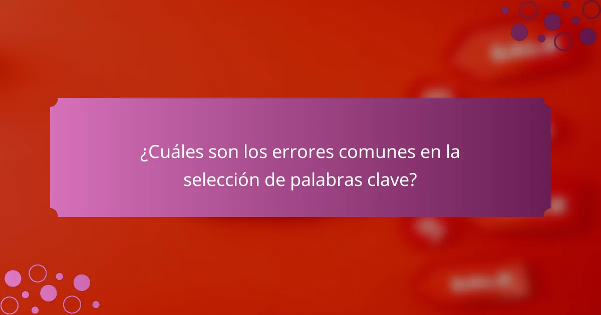 ¿Cuáles son los errores comunes en la selección de palabras clave?