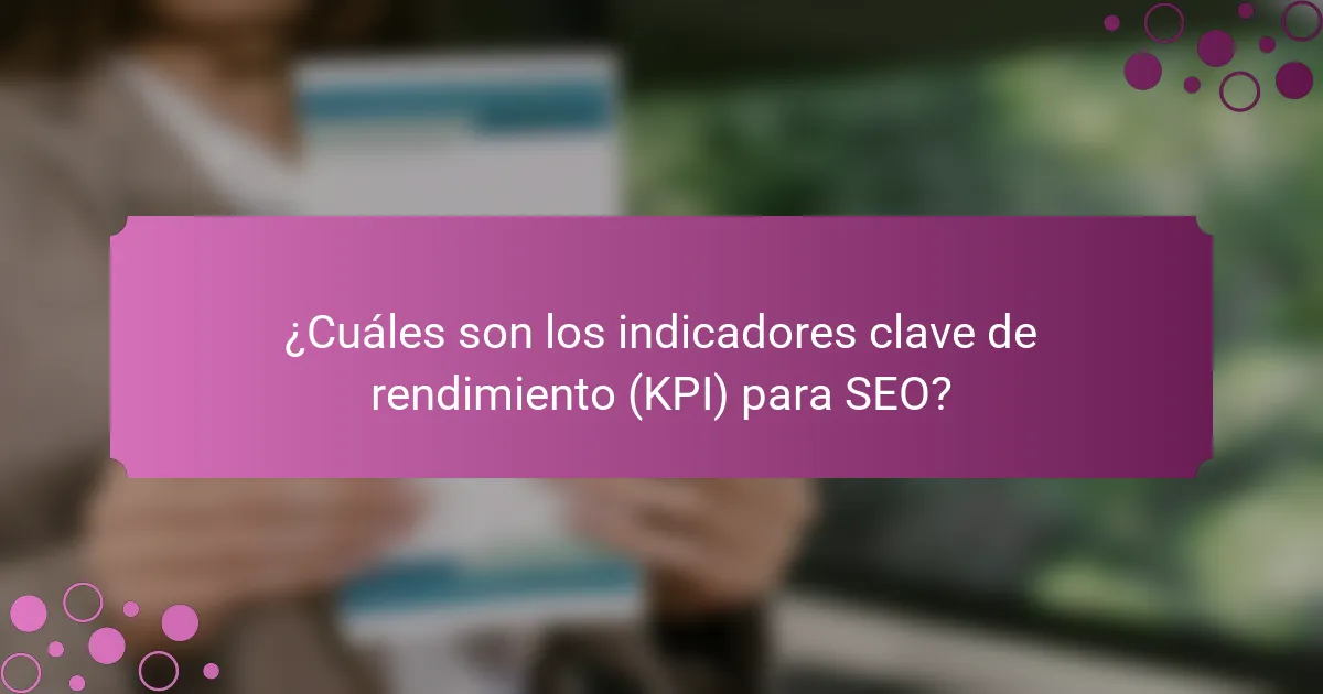 ¿Cuáles son los indicadores clave de rendimiento (KPI) para SEO?