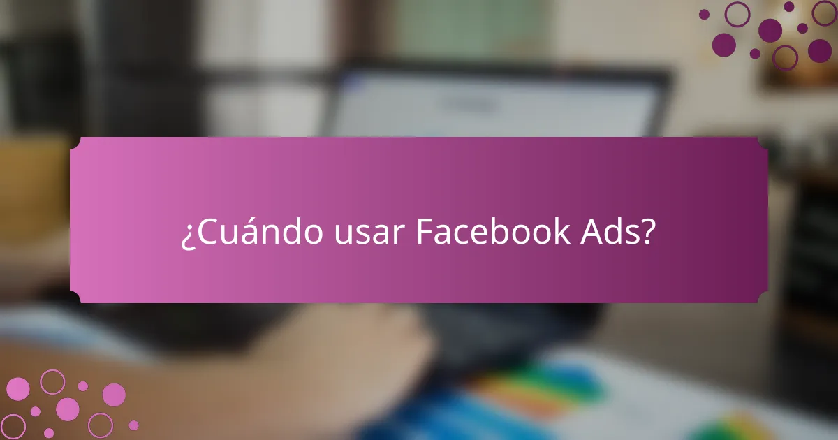 ¿Cuándo usar Facebook Ads?