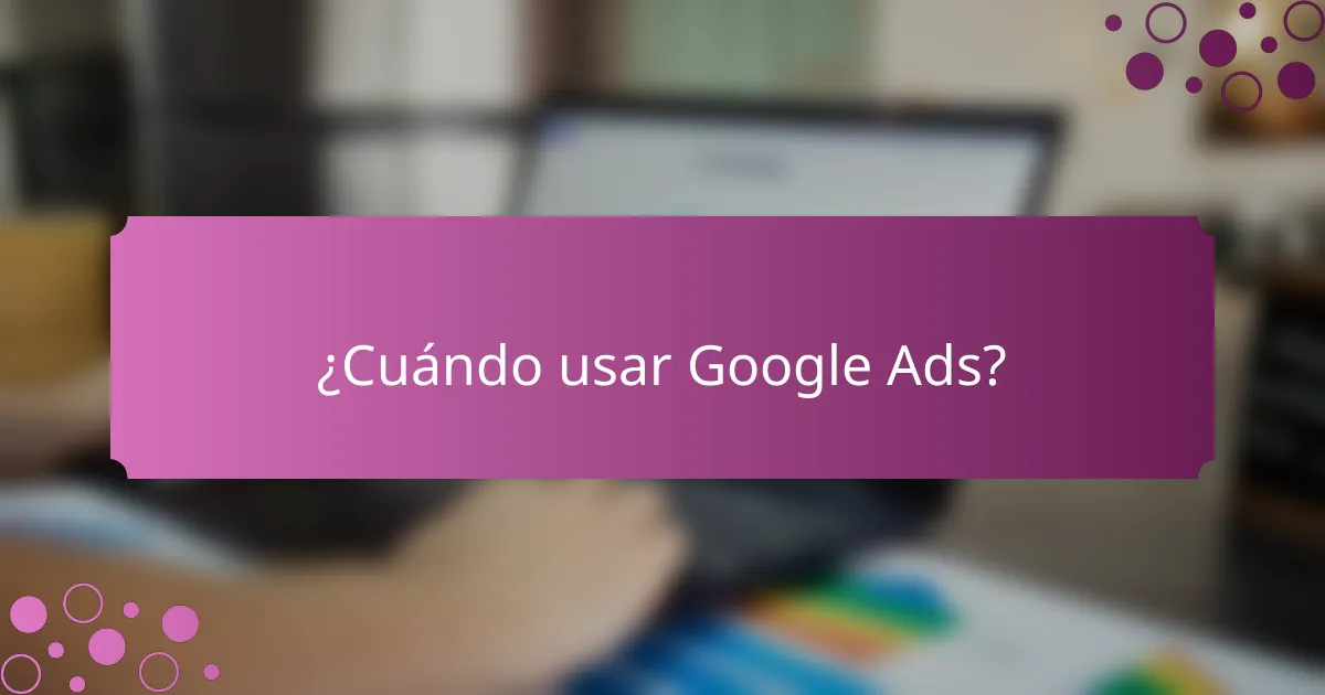 ¿Cuándo usar Google Ads?