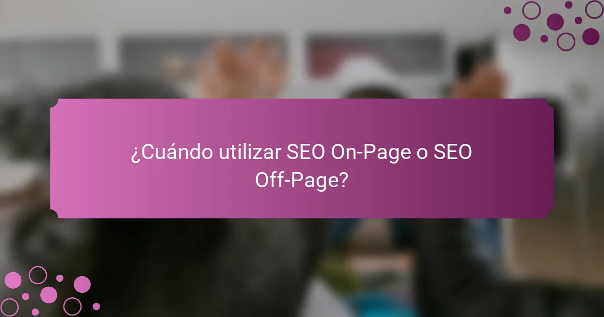 ¿Cuándo utilizar SEO On-Page o SEO Off-Page?