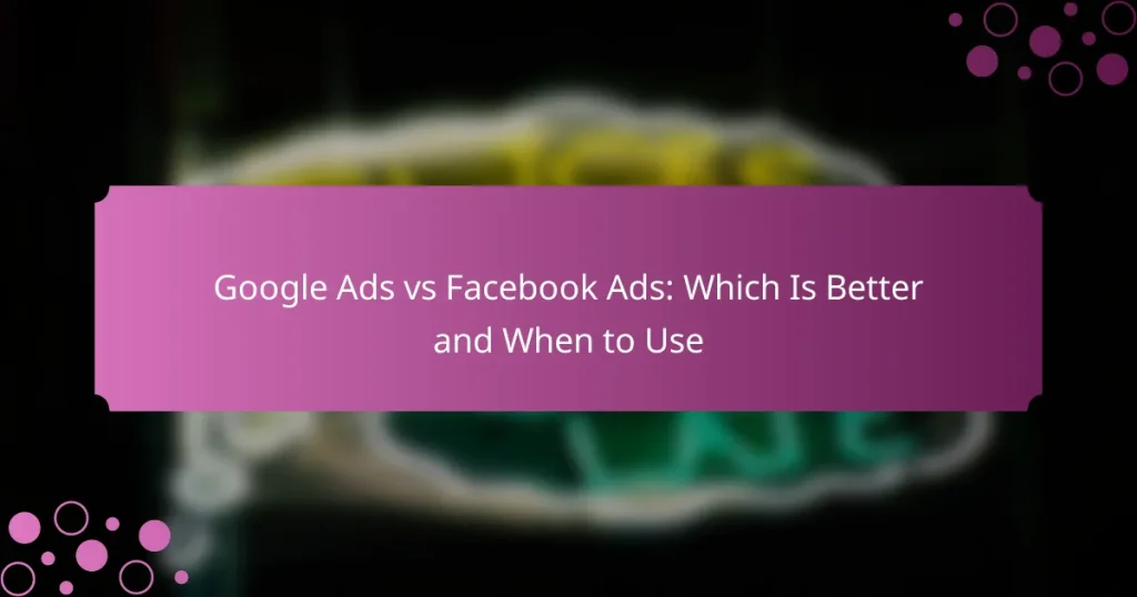 Google Ads vs Facebook Ads: ¿Cuál es Mejor y Cuándo Usar?