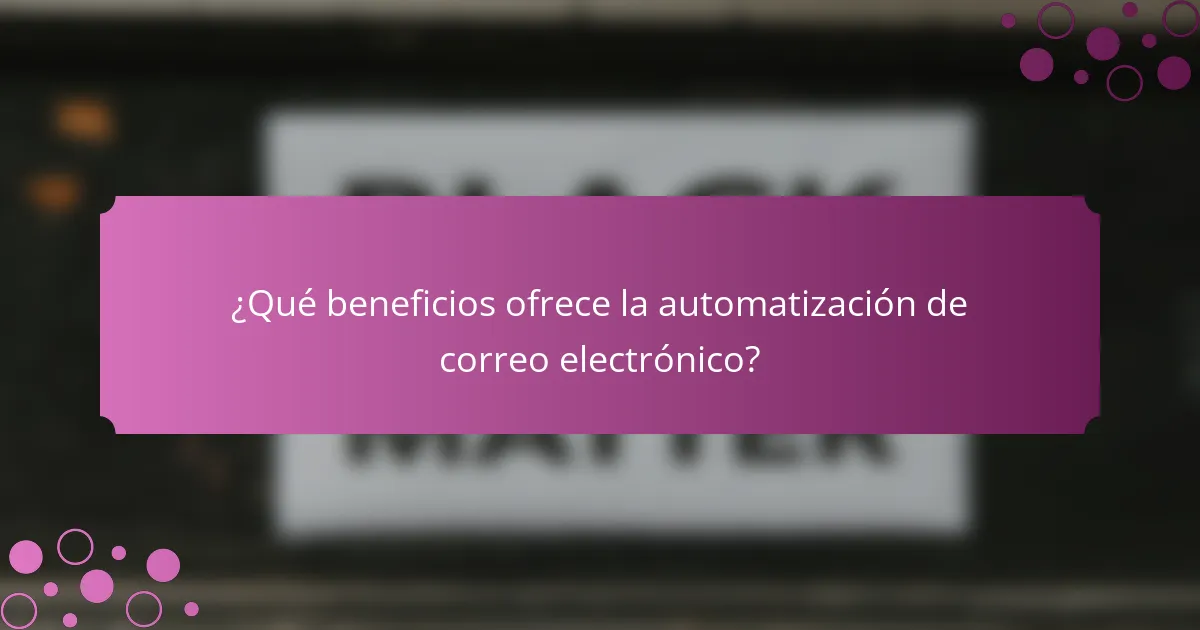 ¿Qué beneficios ofrece la automatización de correo electrónico?
