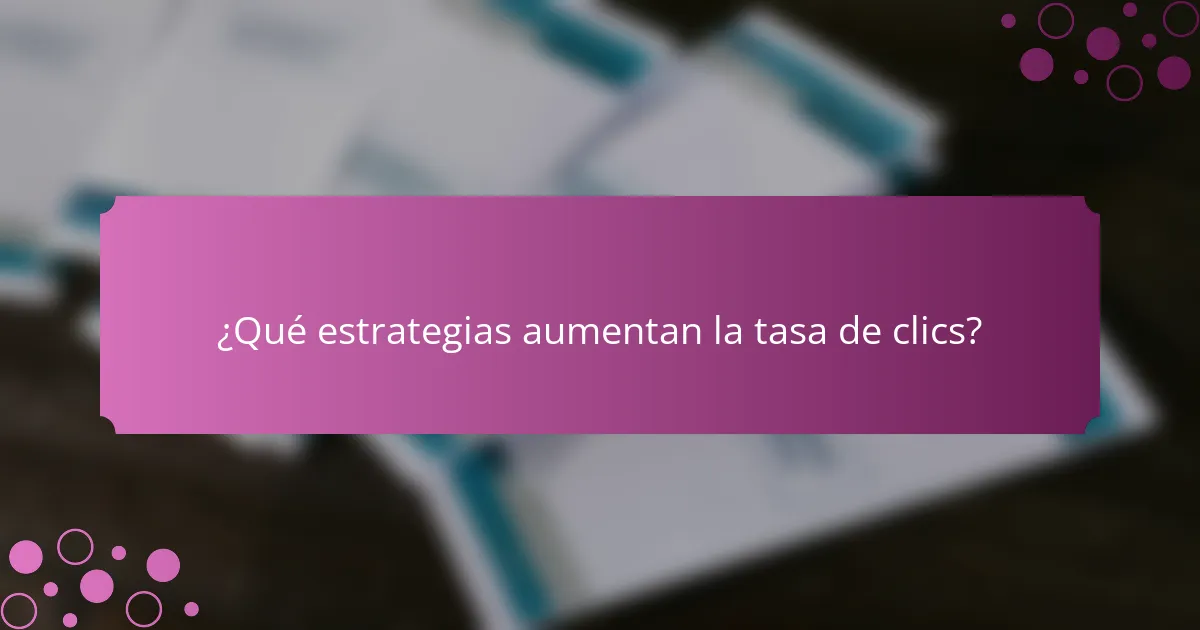 ¿Qué estrategias aumentan la tasa de clics?