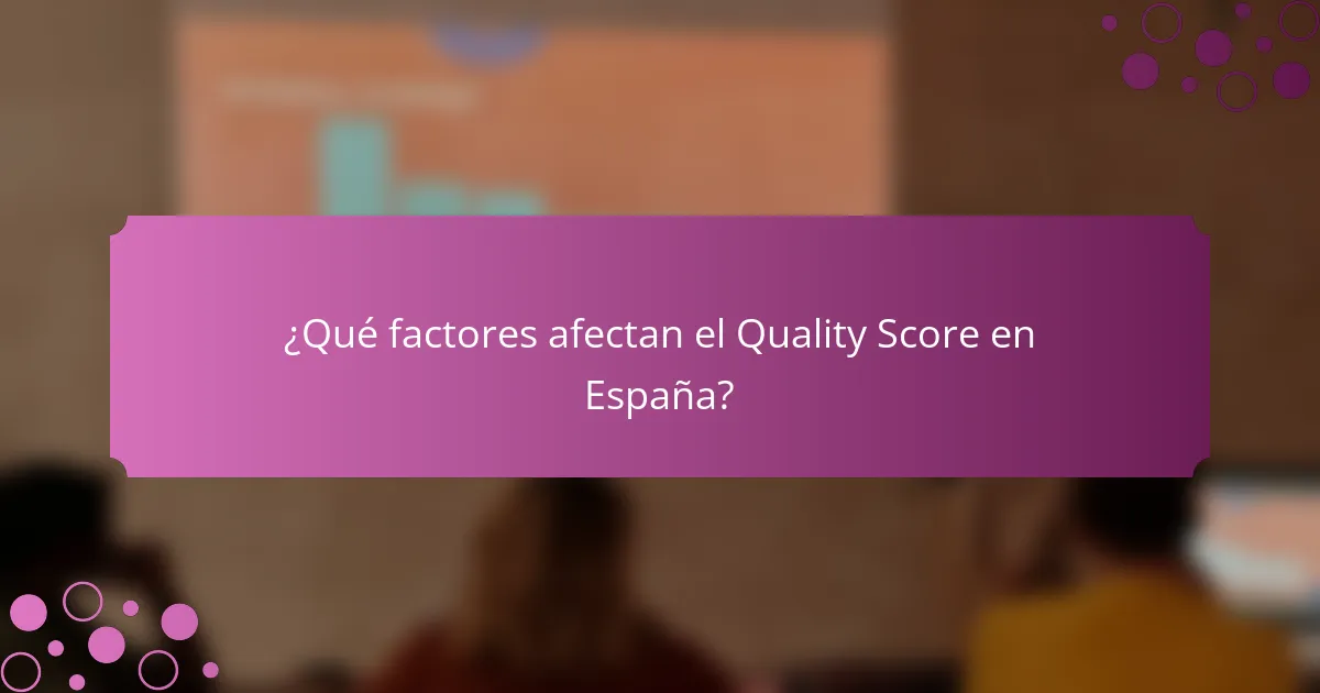 ¿Qué factores afectan el Quality Score en España?