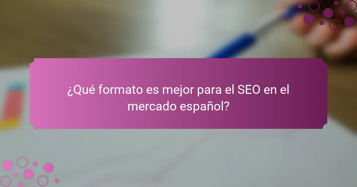 ¿Qué formato es mejor para el SEO en el mercado español?