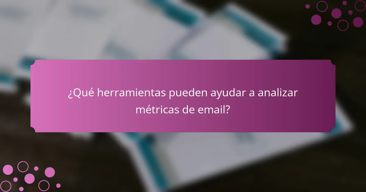 ¿Qué herramientas pueden ayudar a analizar métricas de email?