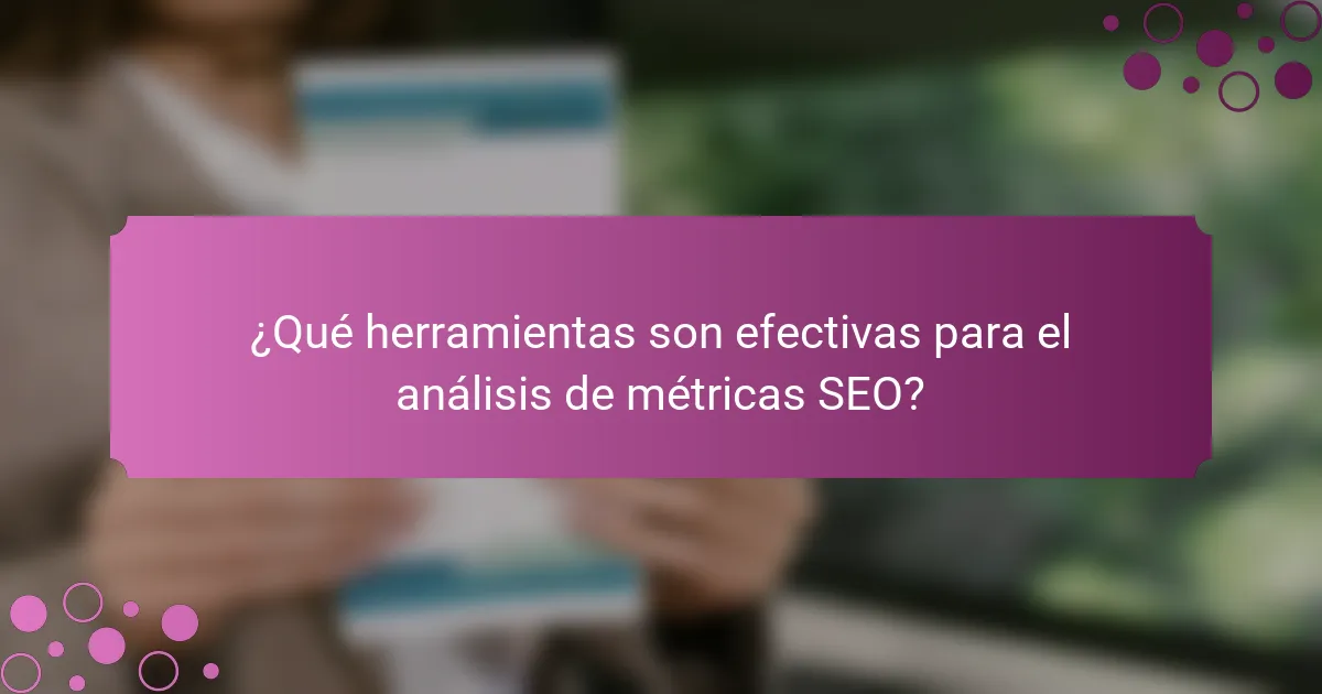 ¿Qué herramientas son efectivas para el análisis de métricas SEO?