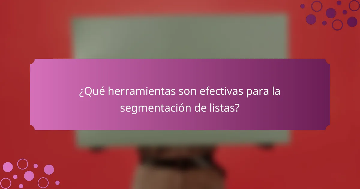¿Qué herramientas son efectivas para la segmentación de listas?