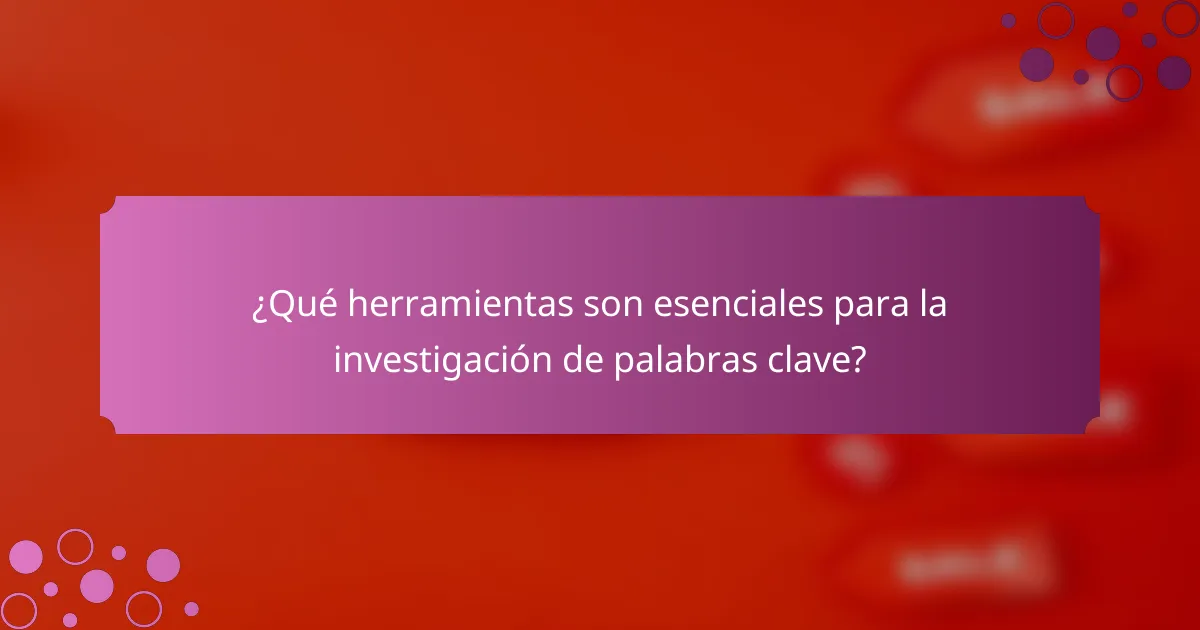 ¿Qué herramientas son esenciales para la investigación de palabras clave?