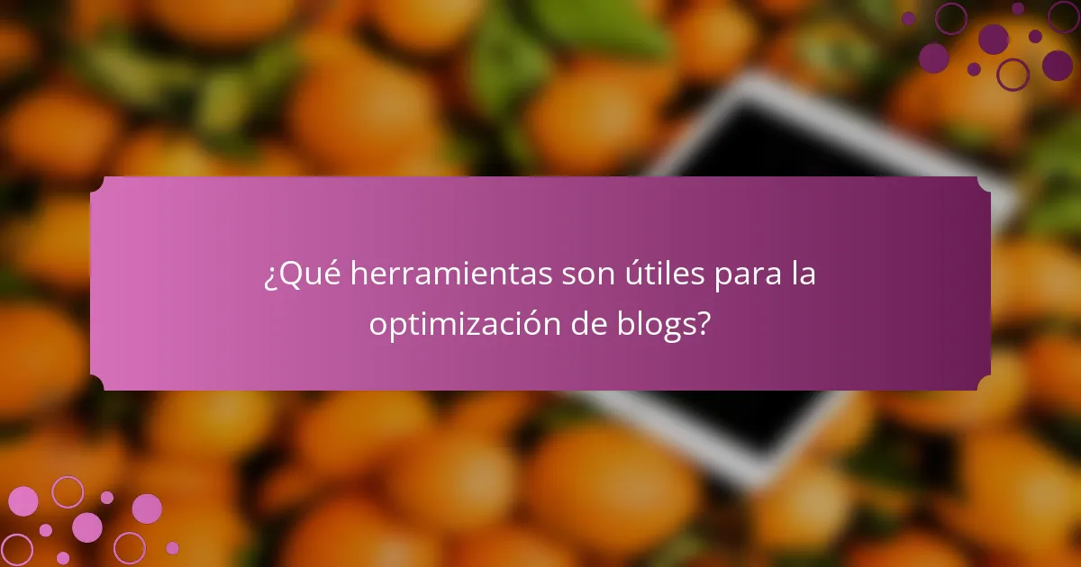 ¿Qué herramientas son útiles para la optimización de blogs?