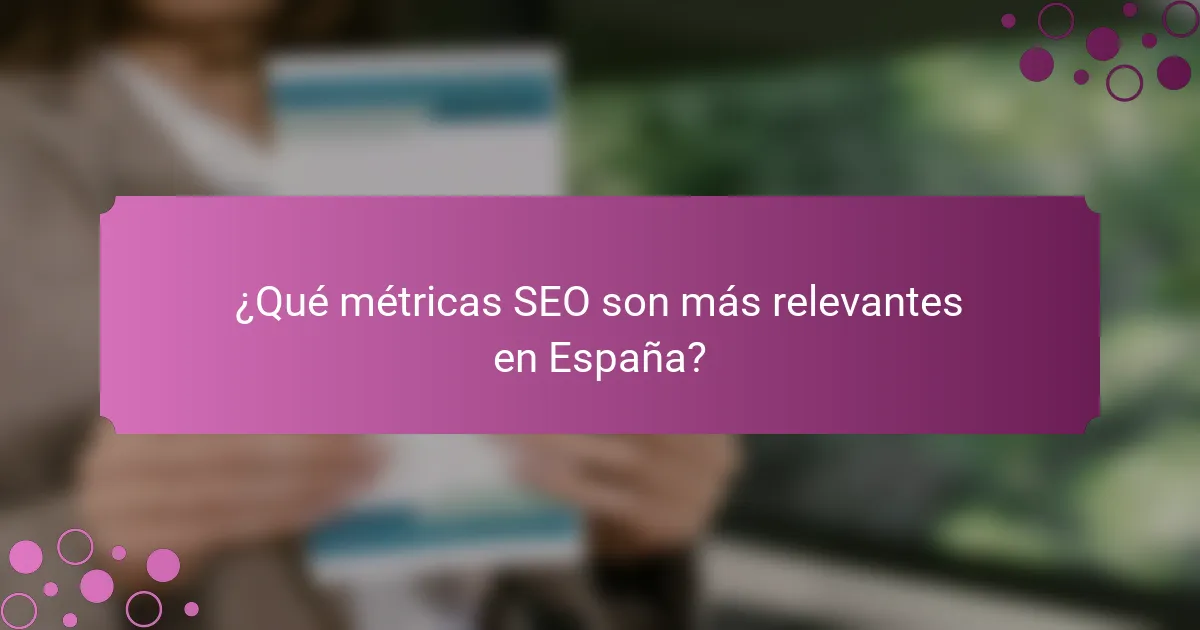 ¿Qué métricas SEO son más relevantes en España?